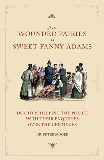 From Wounded Fairies to Sweet Fanny Adams: Helping Police with Their Enquiries Through the Centuries