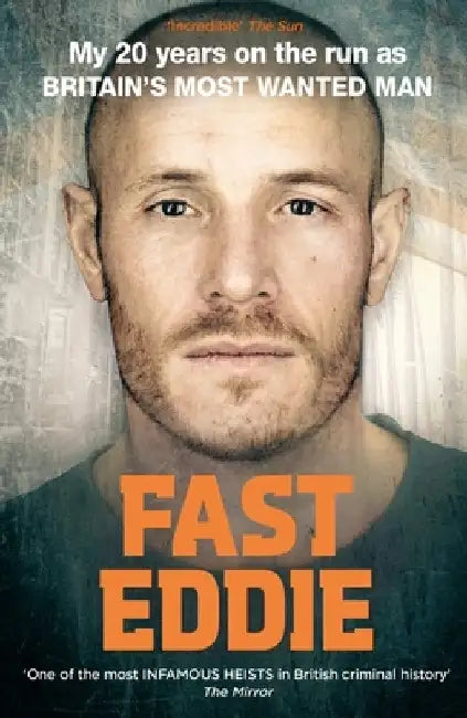 Fast Eddie: My 20 Years on the Run as Britain's Most Wanted Man by Eddie Maher