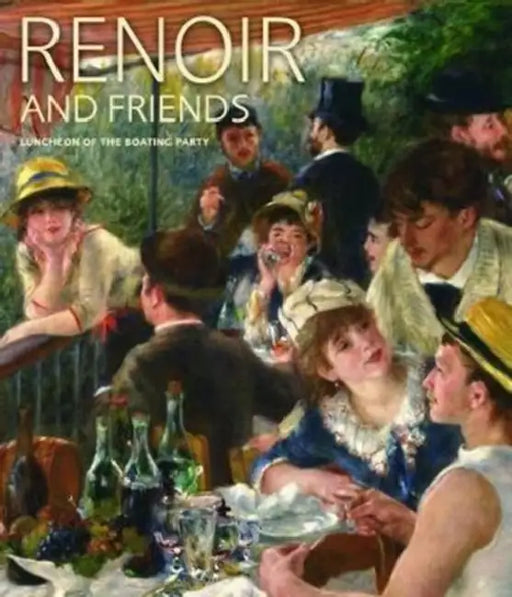Renoir and Friends: Luncheon of the Boating Party by Eliza E. Rathbone, Mary Morton, Sylvie Patry