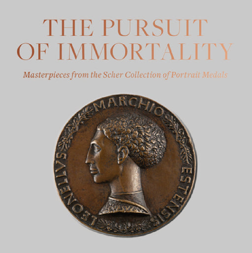 The Pursuit of Immortality: Masterpieces from the Scher Collection of Portrait Medals by Aimee Ng