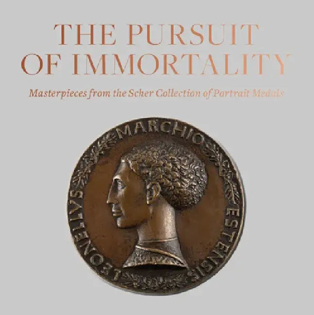 The Pursuit of Immortality: Masterpieces from the Scher Collection of Portrait Medals by Aimee Ng