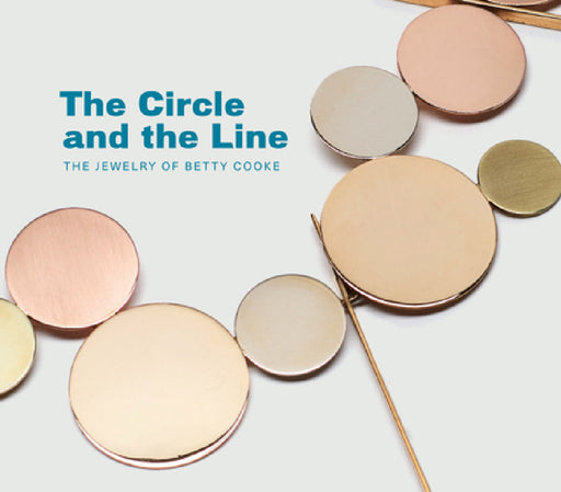The Circle and the Line: The Jewelry of Betty Cooke by Jeannine Falino, Eleanor Hughes