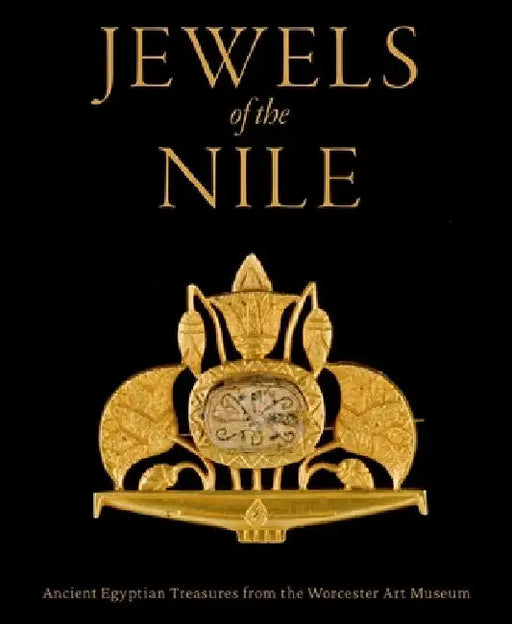 Jewels of the Nile: Ancient Egyptian Treasures from the Worcester Art Museum by Peter Lacovara