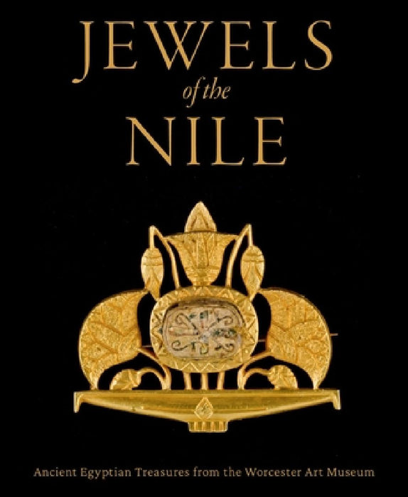Jewels of the Nile: Ancient Egyptian Treasures from the Worcester Art Museum by Peter Lacovara