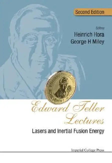 Edward Teller Lectures: Lasers and Inertial Fusion Energy (Second Edition) by Heinrich Hora