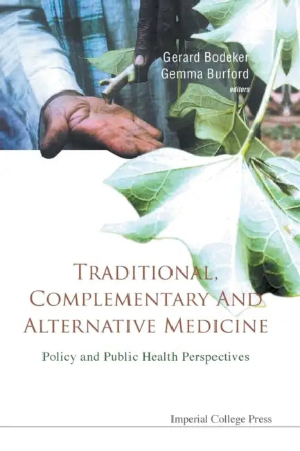 Traditional, Complementary and Alternative Medicine: Policy and Public Health Perspectives by Gerard Bodeker, Gemma Burford, Fredi Kronenberg