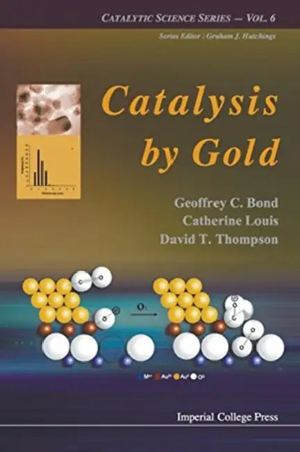 Catalysis by Gold by Geoffrey C. Bond, Catherine Louis, David Thompson