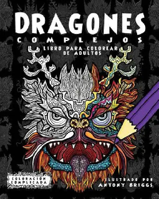 Dragones Complejos: Libro para colorear de Adultos by Complicada, Coloración