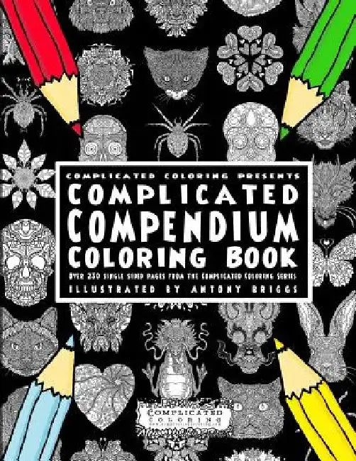 Complicated Compendium Coloring Book: Over 230 single sided pages from the Complicated Coloring Series by Antony Briggs
