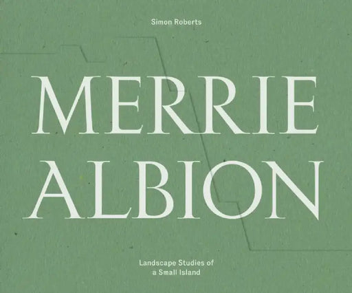 Merrie Albion: Landscape Studies of a Small Island by Simon Roberts
