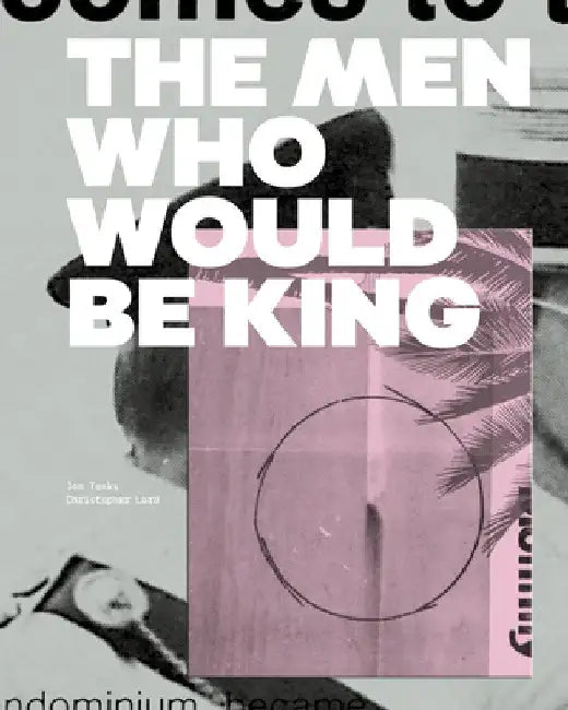 The Men Who Would Be King by Jon Tonks