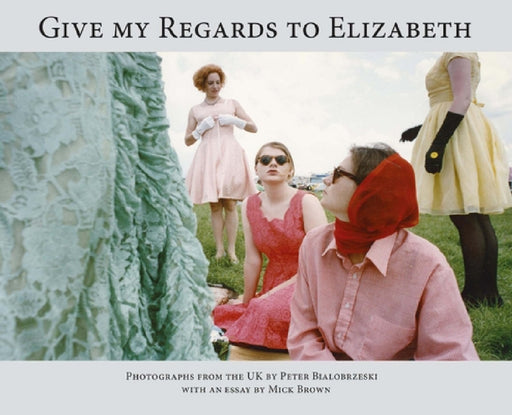 Give My Regards to Elizabeth by Peter Bialobrzeski