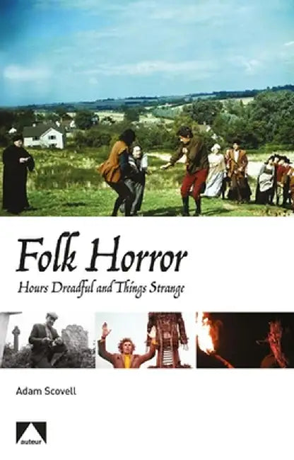 Folk Horror: Hours Dreadful and Things Strange by Adam Scovell