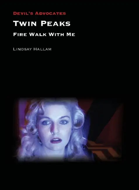 Twin Peaks: Fire Walk with Me by Lindsay Hallam