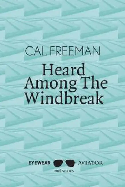 Heard Among The Windbreak by Cal Freeman