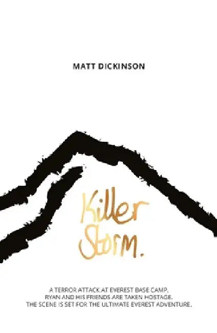 Killer Storm: A terror attack at Everest Base Camp. Ryan and his friends are taken hostage. The scene is set for the ultimate Everes by Matt Dickinson