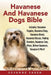 Havanese And Havanese Dogs Bible: Includes: Havanese Puppies, Havanese Dogs, Havanese Breed, Havanese Rescue, Finding Breeders, Havanese Care, Mixes, by Susanne Saben
