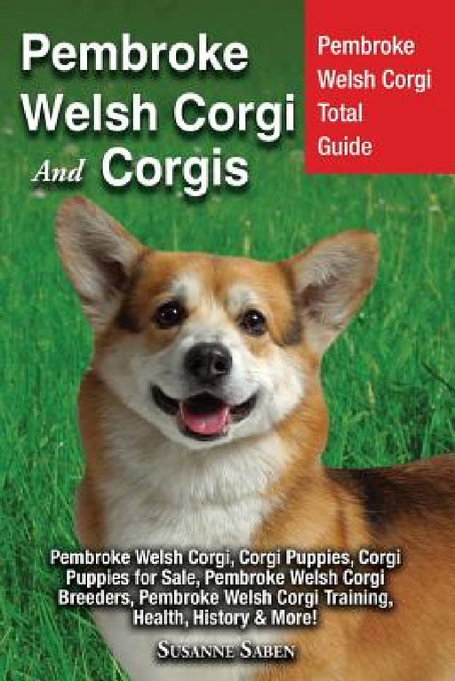 Pembroke Welsh Corgi And Corgis: Pembroke Welsh Corgi Total Guide Pembroke Welsh Corgi, Corgi Puppies, Corgi Puppies for Sale, Pembroke Welsh Corgi Br by Susanne Saben