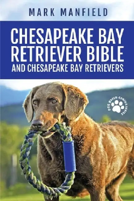 Chesapeake Bay Retriever Bible and Chesapeake Bay Retrievers: Your Perfect Chesapeake Bay Retriever Guide Chesapeake Bay Retrievers, Chesapeake Bay Re by Mark Manfield