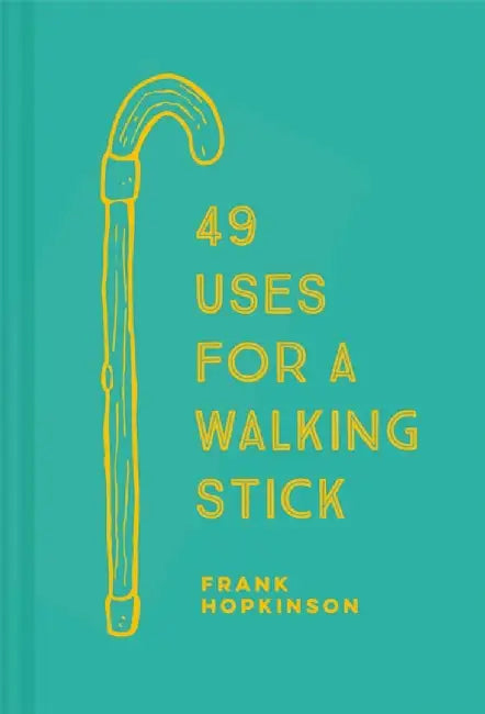 49 Uses for a Walking Stick by Frank Hopkinson