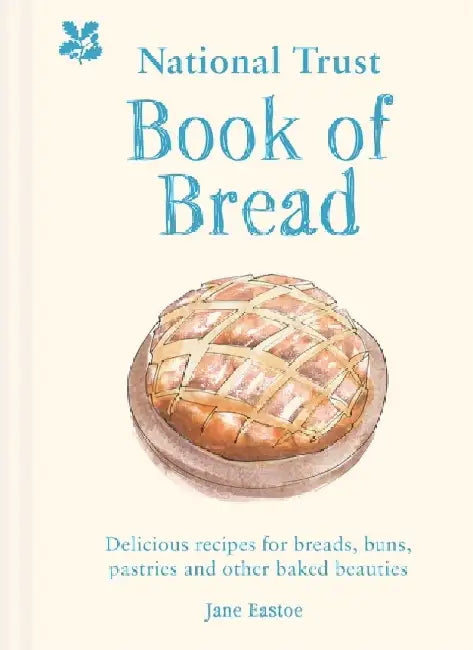 National Trust Book of Bread: Delicious Recipes for Breads, Buns, Pastries and Other Baked Beauties by Jane Eastoe