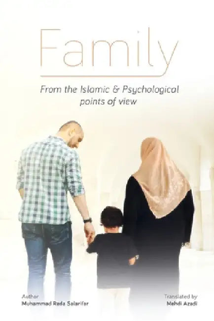 FAMILY, From the Islamic and Psychological Points of View by Muhammad Reza Salarifar