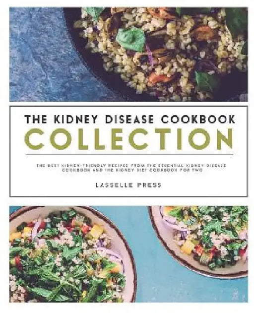 Kidney Disease Cookbook Collection: The Best Kidney-Friendly Recipes From The Essential Kidney Disease Cookbook & The Kidney Diet Cookbook For Two by Lasselle Press