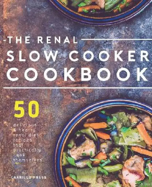 Renal Slow Cooker Cookbook: 50 Delicious & Hearty Renal Diet Recipes That Practically Cook Themselves by Carrillo Press