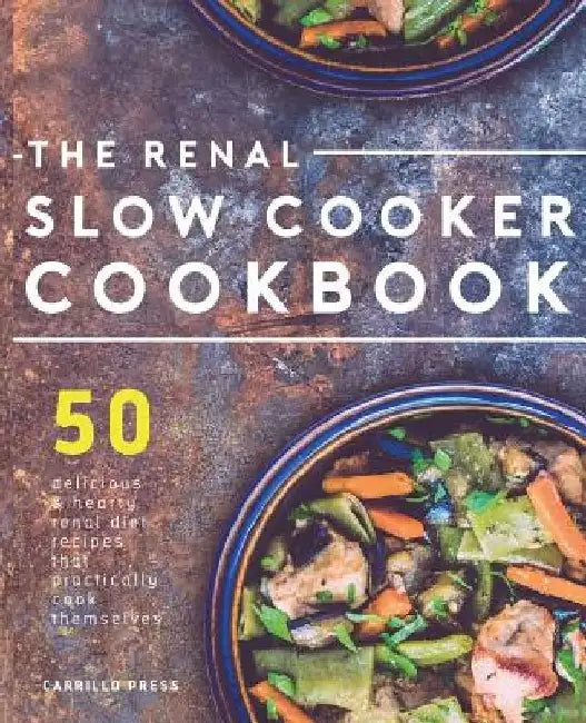 Renal Slow Cooker Cookbook: 50 Delicious & Hearty Renal Diet Recipes That Practically Cook Themselves by Carrillo Press