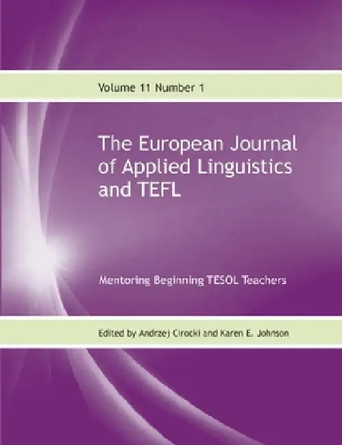The European Journal of Applied Linguistics and TEFL Volume 11 Number 1: Mentoring Beginning TESOL Teachers by Andrzej Cirocki