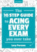 The Ten Step Guide to Acing Every Exam You Ever Take by Lucy Parsons