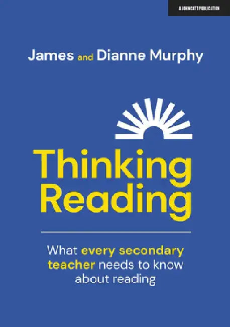 Thinking Reading: What Every Secondary Teacher Needs to Know about Reading by Dianne Murphy