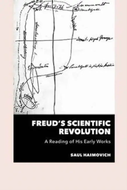 Freud's Scientific Revolution: A Reading of His Early Works by Saul Haimovich