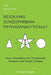 The Psychiatry of Resolving Schizophrenia Psychoanalytically: How Visualizing the Therapeutic Process Can Assist Success by Gillian Steggles