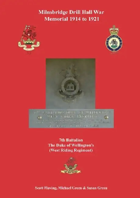 Milnsbridge Drill Hall War Memorial 1914 to 1921: 7th Battalion The Duke of Wellington's (West Riding Regiment) by Scott Flaving