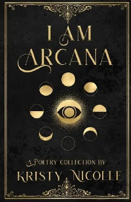 I Am Arcana: A Tarot Inspired Poetry Collection by Kristy Nicolle