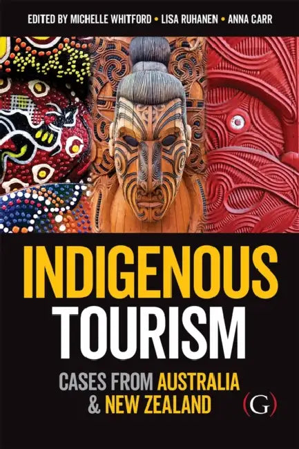 Indigenous Tourism: Cases from Australia and New Zealand by Michelle (EDT)/ Ruhanen, Lisa (EDT)/ Carr, Anna (EDT) Whitford