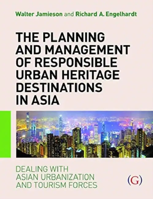 The Planning and Management of Responsible Urban Heritage Destinations in Asia: Dealing with Asian Urbanisation and Tourism Forces by Professor Walter (Distinguished Fellow in Urban Design, Thammasat University, Thailand) Jamieson
