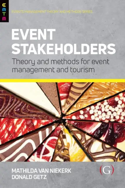 Event Stakeholders: Theory and methods for event management and tourism by Professor Donald (Professor Emeritus, University of Calgary, Canada) Getz