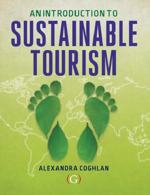 An Introduction to Sustainable Tourism by Alexandra (Associate Professor in tourism, Griffith University, Queensland, Australia) Coghlan