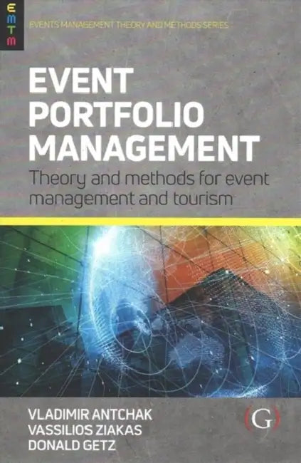 Event Portfolio Management: Theory and methods for event management and tourism by Vladimir, PhD. (Lecturer in Events Management, College of Business, Law and Social Sciences, University of Derby, UK) Antchak