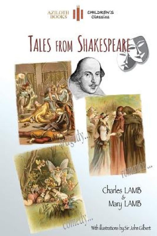 Tales From Shakespeare: With 29 illustrations by Sir John Gilbert plus notes and authors' biography (Aziloth Books) by Charles Lamb, Mary Lamb