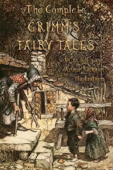 The Complete Grimm's Fairy Tales: with 23 full-page Illustrations by Arthur Rackham by Jacob Grimm