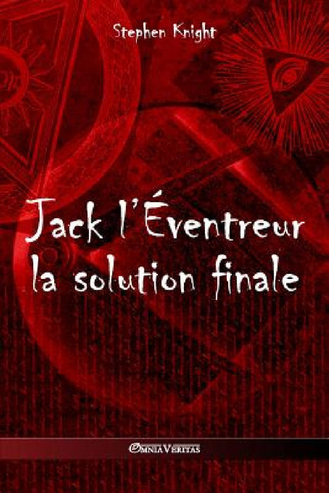 Jack l'Éventreur: la solution finale by Stephen Knight