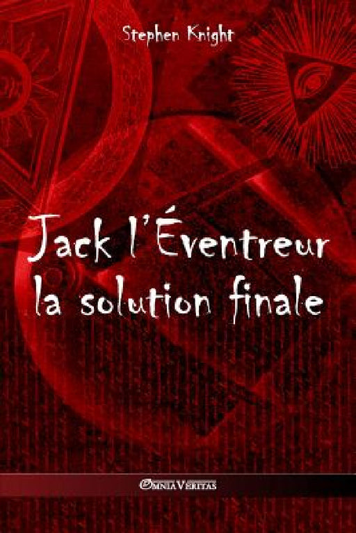 Jack l'Éventreur: la solution finale by Stephen Knight