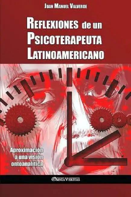 Reflexiones de un Psicoterapeuta Latinoamericano: Aproximación a una visión ontoanalítica by Juan Manuel Valverde