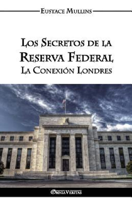Los Secretos de la Reserva Federal: La Conexión Londres by Eustace Clarence Mullins