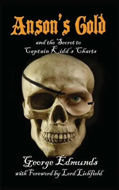 Anson's Gold: and the Secret to Captain Kidd's Charts by George Edmunds