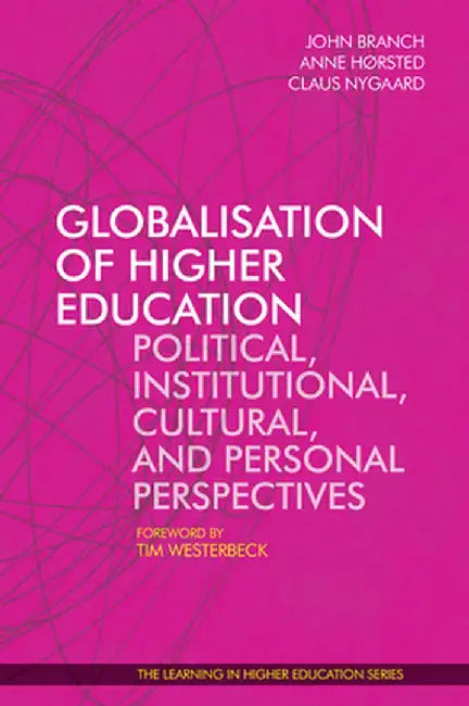 Globalisation of Higher Education: Political, Institutional, Cultural, and Personal Perspectives by John Branch