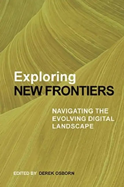Exploring New Frontiers: Navigating the Evolving Digital Landscape by Liam O'Dell